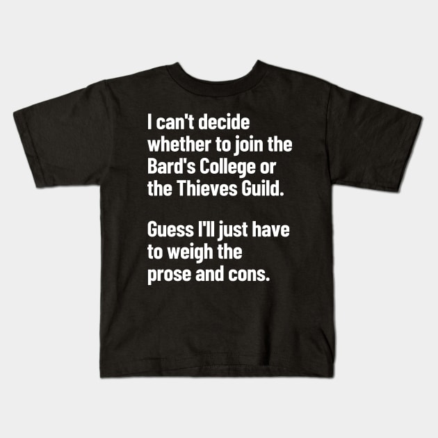 The Bard's College Or The Thieves Guild Guess I'll Weigh The Prose And Cons Kids T-Shirt by LegitHooligan